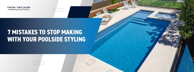 7-mistakes-to-stop-making-with-your-poolside-styling-banner