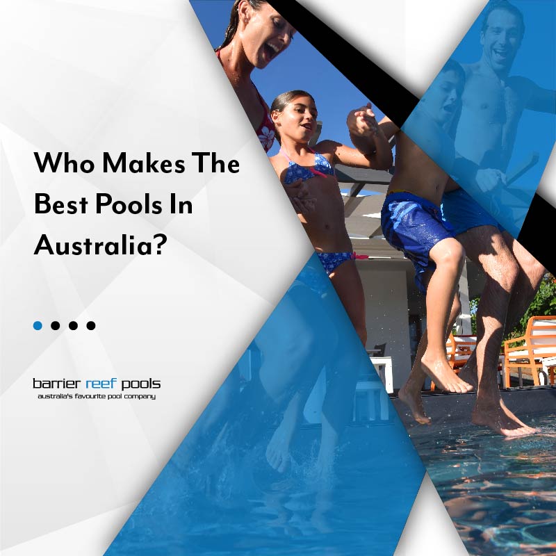 Who-makes-The-Best-Pools-In-Australia
