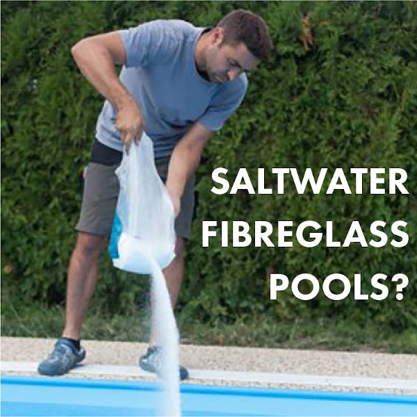 Can Fibreglass Pools Be Saltwater?