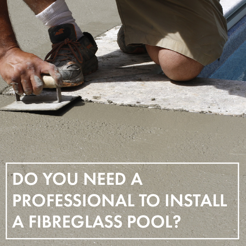 do-you-need-a-professional-to-install-a-fibreglass-pool
