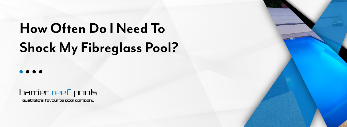 how-often-do-i-need-to-shock-my-fibreglass-pool-banner