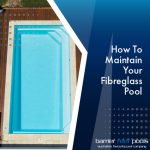 how-to-maintain-your-fibreglass-pool-featuredimage