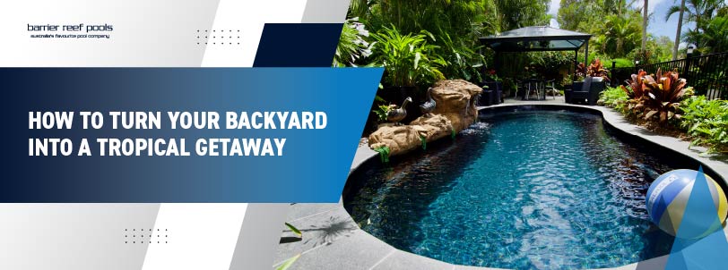 how-to-turn-your-backyard-into-a-tropical-getaway-banner