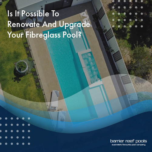 is-it-possible-to-renovate-and-upgrade-your-fibreglass-pool-featuredimage