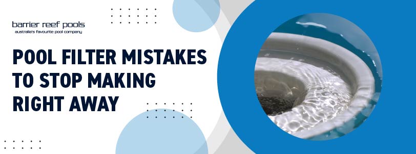 pool filter mistakes to stop making right away banner