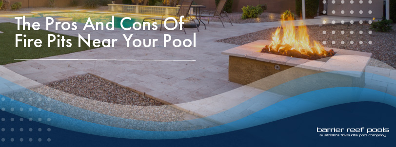 the-pros-and-cons-of-fire-pits-near-your-pool-banner