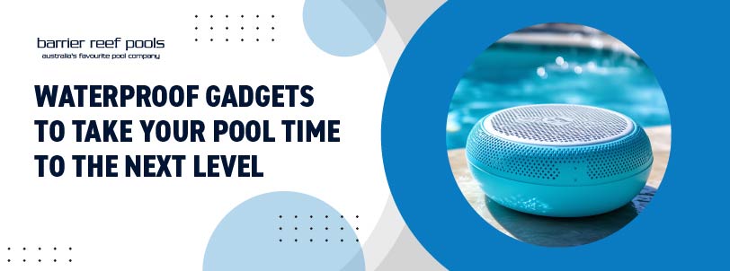 waterproof-gadgets-to-take-your-pool-time-to-the-next-level-banner