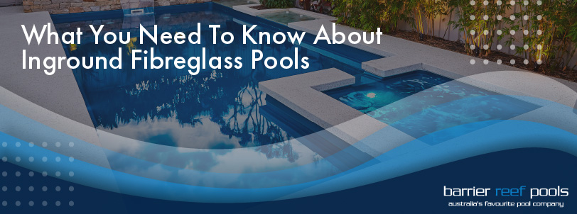 what-you-need-to-know-about-inground-fibreglass-pools-banner