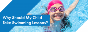 Why Should My Child Take Swimming Lessons? And What Do They Need To ...